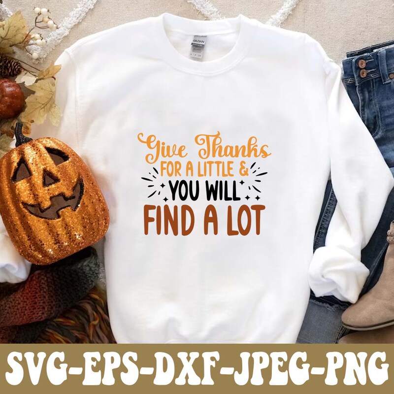 Thanksgiving Decor SVG PNG DXF EPS JPG Digital File, Give Thanks For A Little And Find A Lot Design For Cricut, Silhouette, Sublimation